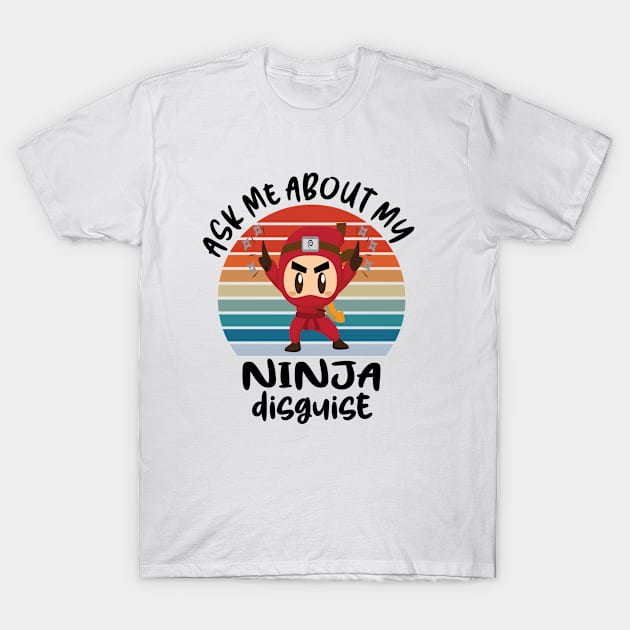 ask me about my ninja disguise T-Shirt by good day store